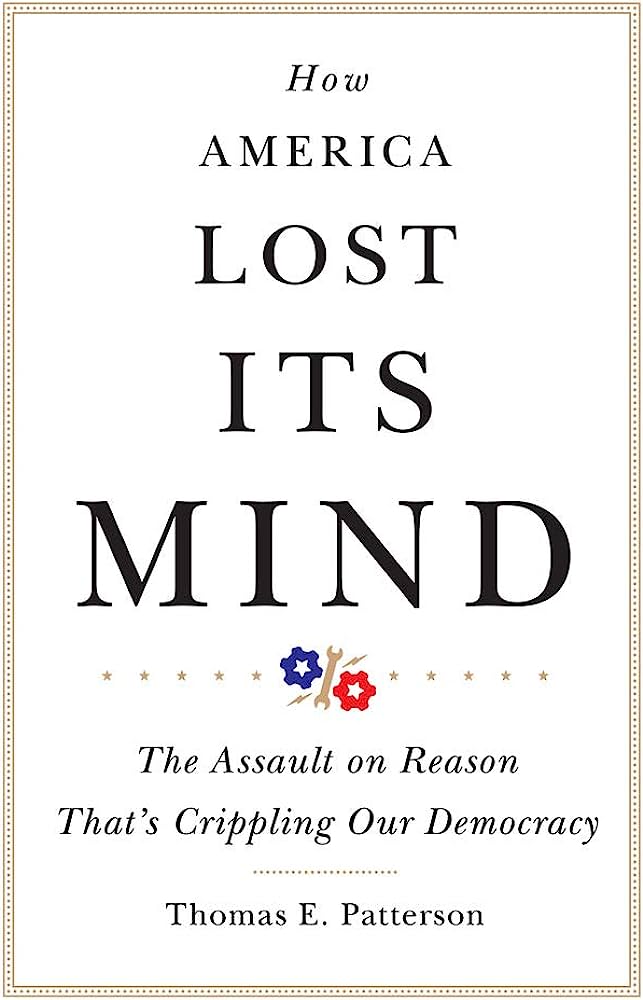 How America Lost its Mind by Thomas Patterson